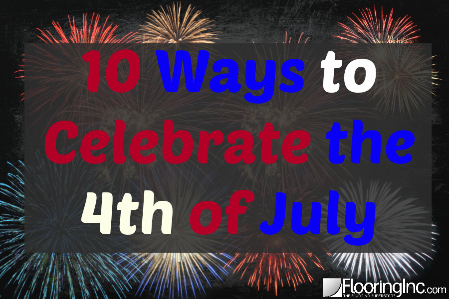 10 Ways to Celebrate 4th of July FlooringInc Blog